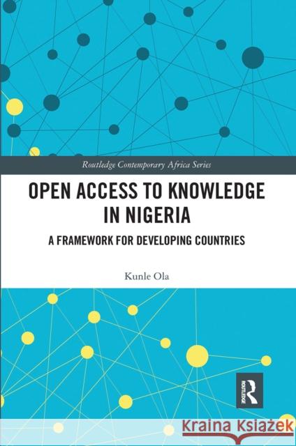 Open Access to Knowledge in Nigeria: A Framework for Developing Countries Kunle Ola 9780367665173 Routledge - książka