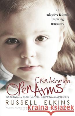 Open Adoption, Open Arms: (book 2) an Adoptive Father's Inspiring True Story Kim Foster Martin Casey Cathy Watso 9780989987387 Inky's Nest Publishing - książka