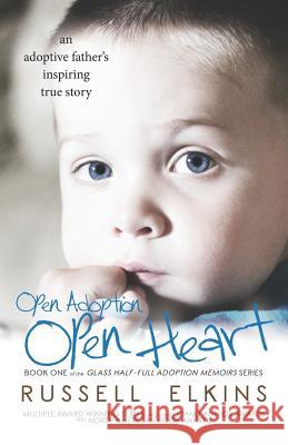 Open Adoption, Open Heart: (book 1) an Adoptive Father's Inspiring True Story Kim Foster Martin Casey Cathy Watso 9780989987370 Inky's Nest Publishing - książka