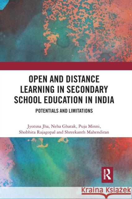 Open and Distance Learning in Secondary School Education in India: Potentials and Limitations Jyotsna Jha Neha Ghatak Puja Minni 9781032176628 Routledge Chapman & Hall - książka