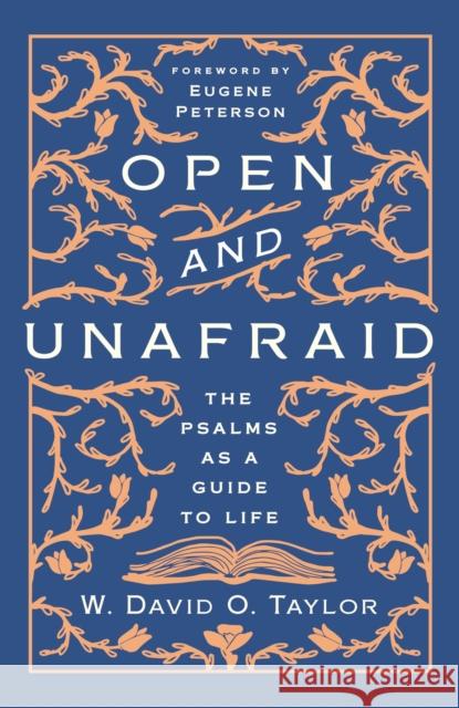 Open and Unafraid: The Psalms as a Guide to Life W. David O. Taylor 9781400210510 Thomas Nelson - książka