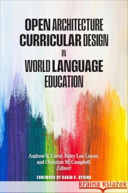 Open Architecture Curricular Design in World Language Education Andrew R. Corin Betty Lou Leaver Christine M. Campbell 9781647125998 Georgetown University Press - książka