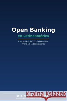 Open Banking: Guía práctica para la transformación financiera en Latinoamérica Ñáñez Gómez, José Francisco 9798254630692 Independently Published - książka