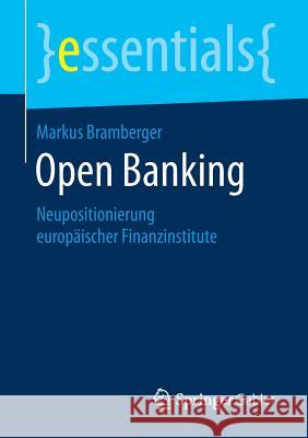 Open Banking: Neupositionierung Europäischer Finanzinstitute Bramberger, Markus 9783658261221 Springer Gabler - książka