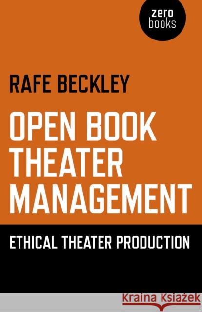 Open Book Theater Management – Ethical Theater Production Rafe Beckley 9781782796411 John Hunt Publishing - książka