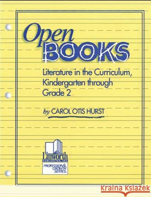 Open Books: Literature in the Curriculum, Kindergarten through Grade 2 Hurst, Carol Otis 9780938865773 Linworth Publishing - książka