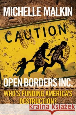 Open Borders Inc.: Who's Funding America's Destruction? Malkin, Michelle 9781621579717 Regnery Publishing - książka