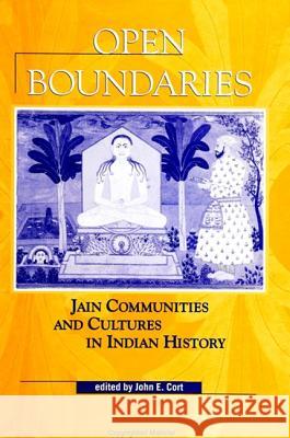 Open Boundaries: Jain Communities and Cultures in Indian History John E. Cort 9780791437858 State University of New York Press - książka
