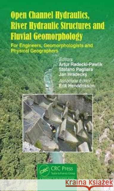 Open Channel Hydraulics, River Hydraulic Structures and Fluvial Geomorphology: For Engineers, Geomorphologists and Physical Geographers Artur Radecki-Pawlik Jan Hradecky Stefano Pagliara 9781498730822 CRC Press - książka