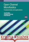 Open-Channel Microfluidics (Second Edition): Fundamentals and applications Erwin (University of Washington) Berthier 9780750355056 Institute of Physics Publishing