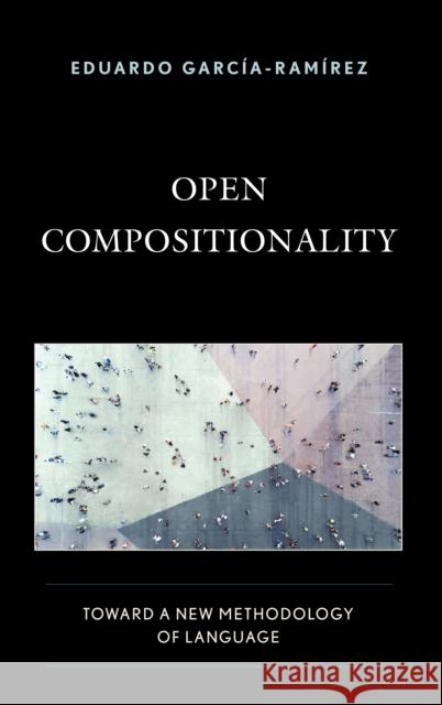 Open Compositionality: Toward a New Methodology of Language García-Ramírez, Eduardo 9781498562720 Lexington Books - książka