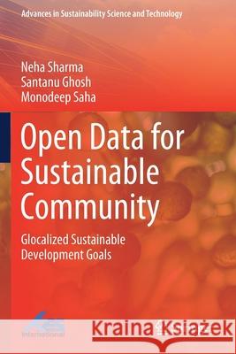 Open Data for Sustainable Community: Glocalized Sustainable Development Goals Neha Sharma Santanu Ghosh Monodeep Saha 9789813343146 Springer - książka