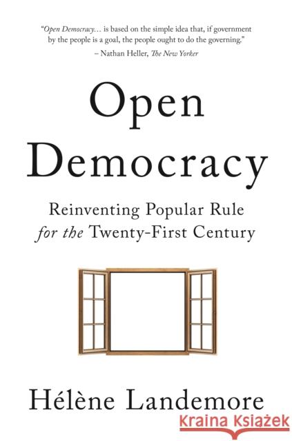 Open Democracy: Reinventing Popular Rule for the Twenty-First Century Landemore, Hélène 9780691181998 Princeton University Press - książka