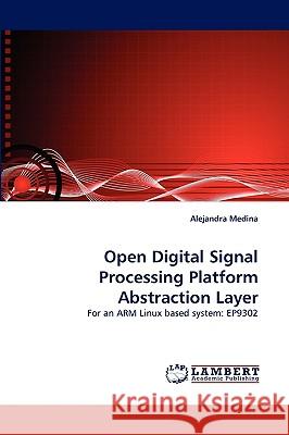 Open Digital Signal Processing Platform Abstraction Layer Alejandra Medina 9783838374796 LAP Lambert Academic Publishing - książka