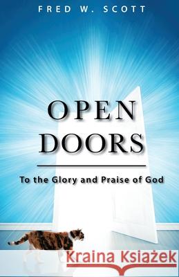 Open Doors: To the Glory and Praise of God Fred W. Scott 9781647733988 Trilogy Christian Publishing - książka