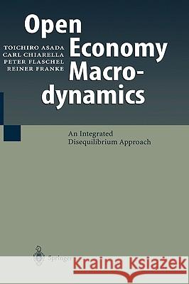 Open Economy Macrodynamics: An Integrated Disequilibrium Approach Asada, Toichiro 9783540401445 Springer - książka