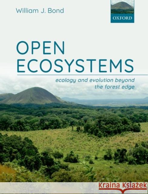 Open Ecosystems: Ecology and Evolution Beyond the Forest Edge William J. Bond 9780198869306 Oxford University Press, USA - książka