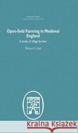 Open-Field Farming in Medieval Europe : A Study of Village By-laws Warren O. Ault 9780415377898 Routledge - książka
