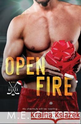 Open Fire: A Florida Glaze Holiday Romance M E Carter 9781948852432 M.E. Carter - książka