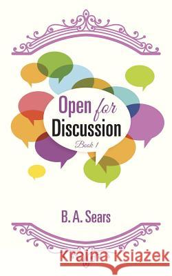 Open For Discussion: Book 1 Sears, B. a. 9781478771494 Outskirts Press - książka