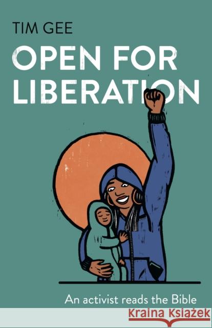 Open for Liberation: An Activist Reads the Bible Tim Gee 9781789042368 John Hunt Publishing - książka