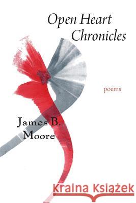 Open Heart Chronicles: Poems James B. Moore 9781633980945 Arundel Books (West Edge Media LLC) - książka