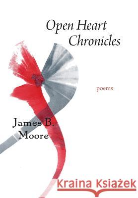 Open Heart Chronicles: Poems James Moore 9781633980952 Chatwin Books - książka