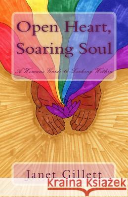 Open Heart, Soaring Soul: A Women's Guide to Looking Within Janet Gillet 9781546371328 Createspace Independent Publishing Platform - książka