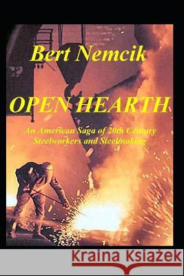 Open Hearth: An American Saga of 20th Century Steel Workers and Steel making Nemcik, Bert 9781508804574 Createspace - książka