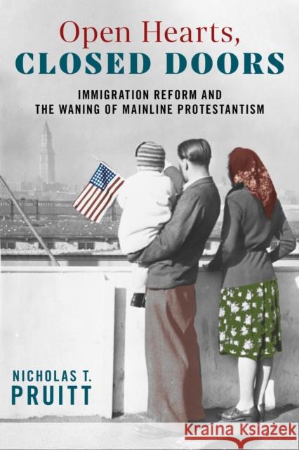 Open Hearts, Closed Doors: Immigration Reform and the Waning of Mainline Protestantism Nicholas T. Pruitt 9781479803545 New York University Press - książka