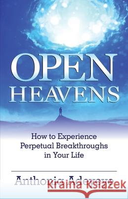 Open Heavens: How to Experience Perpetual Breakthroughs in Your Life Anthonia Adeyeye 9781944652999 Cornerstone Concept - książka