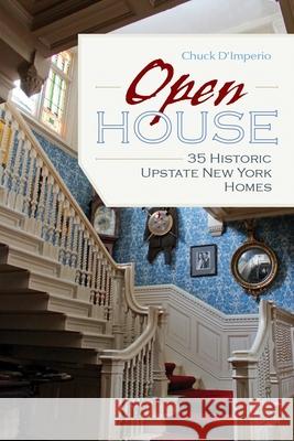 Open House: 35 Historic Upstate New York Homes Chuck D'Imperio 9780815636632 Syracuse University Press - książka