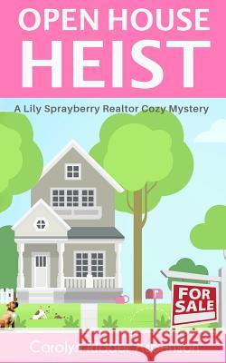Open House Heist: A Lily Sprayberry Realtor Cozy Mystery Carolyn Ridde 9781093947861 Independently Published - książka