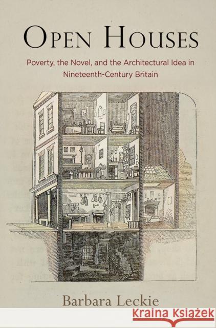 Open Houses: Poverty, the Novel, and the Architectural Idea in Nineteenth-Century Britain Barbara Leckie 9780812250299 University of Pennsylvania Press - książka