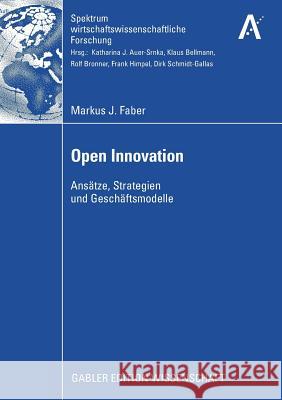 Open Innovation: Ansätze, Strategien Und Geschäftsmodelle Faber, Markus J. 9783834913685 Gabler - książka