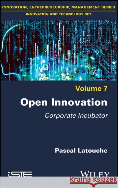 Open Innovation: Corporate Incubator  9781786303240 Wiley-Iste - książka