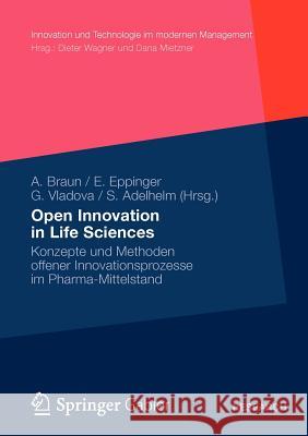 Open Innovation in Life Sciences: Konzepte Und Methoden Offener Innovationsprozesse Im Pharma-Mittelstand Braun, Andreas 9783834930903 Gabler Verlag - książka