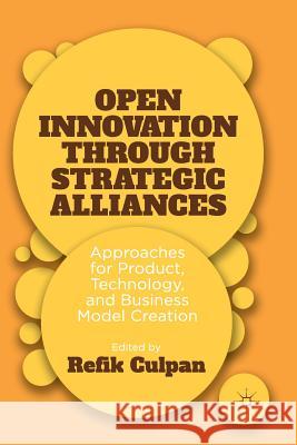 Open Innovation Through Strategic Alliances: Approaches for Product, Technology, and Business Model Creation Culpan, R. 9781349485420 Palgrave MacMillan - książka