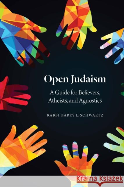 Open Judaism: A Guide for Believers, Atheists, and Agnostics Barry L. Schwartz 9780827615243 Jewish Publication Society - książka