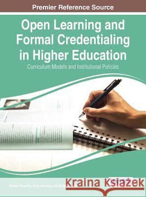 Open Learning and Formal Credentialing in Higher Education: Curriculum Models and Institutional Policies Shirley Reushle Amy Antonio Mike Keppell 9781466688568 Information Science Reference - książka