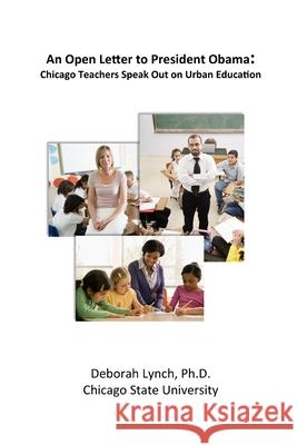 Open Letter to President Obama: Chicago Teachers Speak Out on Urban Education Deborah Lynch 9781304063502 Lulu.com - książka