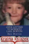 Open Letters to Roberto Lael Burton Eric Justin Burton 9781977583215 Createspace Independent Publishing Platform