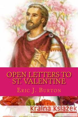 Open Letters to St. Valentine Eric J. Burton 9781984037497 Createspace Independent Publishing Platform - książka