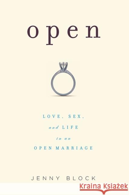 Open: Love, Sex and Life in an Open Marriage Jenny Block 9781580052757 Seal Press (CA) - książka