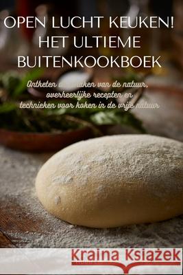 Open Lucht Keuken! Het Ultieme Buitenkookboek Huub Lis 9781835832745 Huub Lis - książka