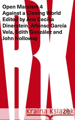 Open Marxism 4: Against a Closing World Ana Cecilia Dinerstein Alfonso Garc Vela Edith Gonzalez 9780745340241 Pluto Press (UK) - książka