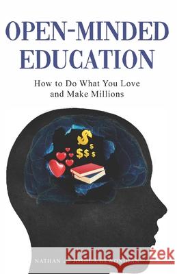 Open-Minded Education: How to Do What You Love and Make Millions Nathan Gewondjan Joshua Gewondjan 9781737902829 Do What You Love LLC - książka
