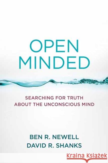 Open Minded: Searching for Truth about the Unconscious Mind Ben R. Newell David R. Shanks 9780262546195 MIT Press Ltd - książka