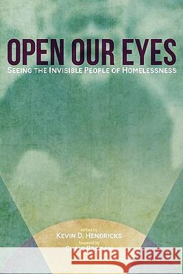 Open Our Eyes: Seeing the Invisible People of Homelessness Kevin D. Hendricks Chris Brogan 9781453721360 Createspace - książka