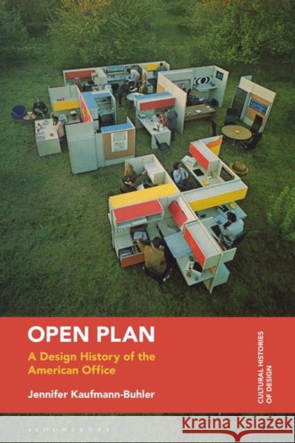 Open Plan: A Design History of the American Office Jennifer Kaufmann-Buhler Kjetil Fallan 9781350044739 Bloomsbury Visual Arts - książka